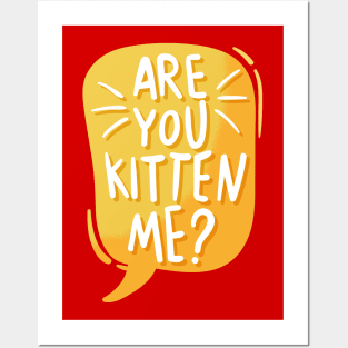 Are you kitten me? Posters and Art